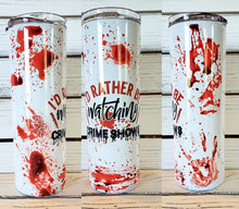 Load image into Gallery viewer, I&#39;d Rather Be Watching Crime Shows 20oz Tumbler w/Lid &amp; Straw
