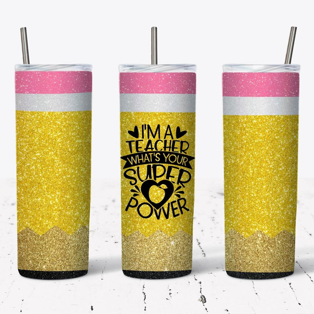 I'm a Teacher What's Your Superpower Pencil Tumbler w/ Lid & Straw